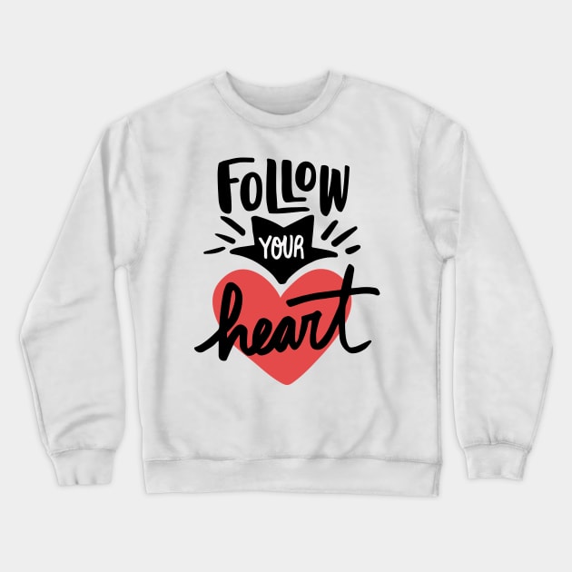 Follow Your Heart Positive Words Art Crewneck Sweatshirt by MariaStore